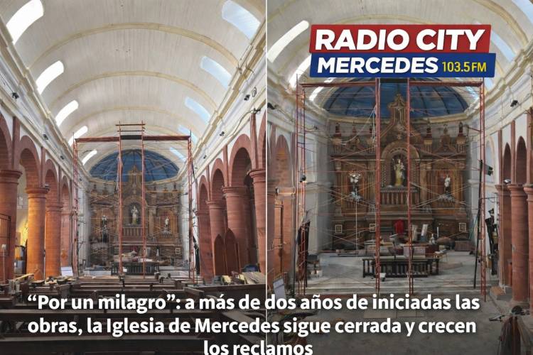 “Por un milagro”: a más de dos años de iniciadas las obras, la Iglesia de Mercedes sigue cerrada y crecen los reclamos